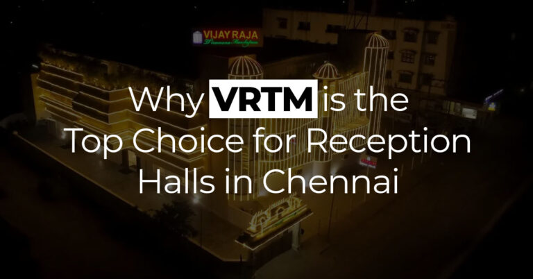 Why VRTM is the Top Choice for Reception Halls in Chennai