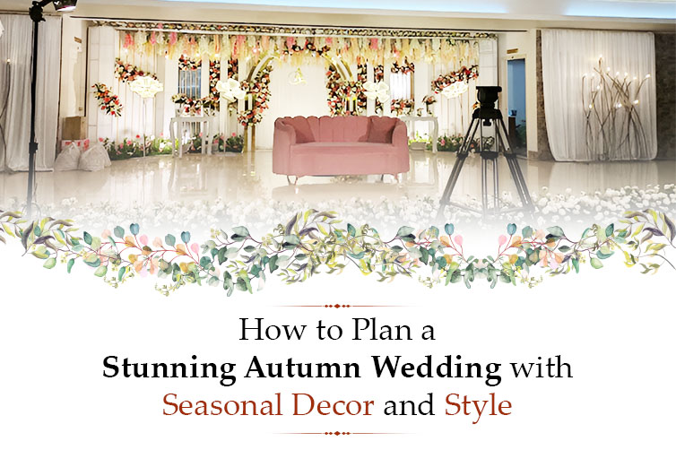 How to Plan a Stunning Autumn Wedding with Seasonal Decor and Style